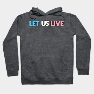 Trans Rights Are Human Rights - "LET US LIVE" - (BLK OL)(TXT LN) Hoodie